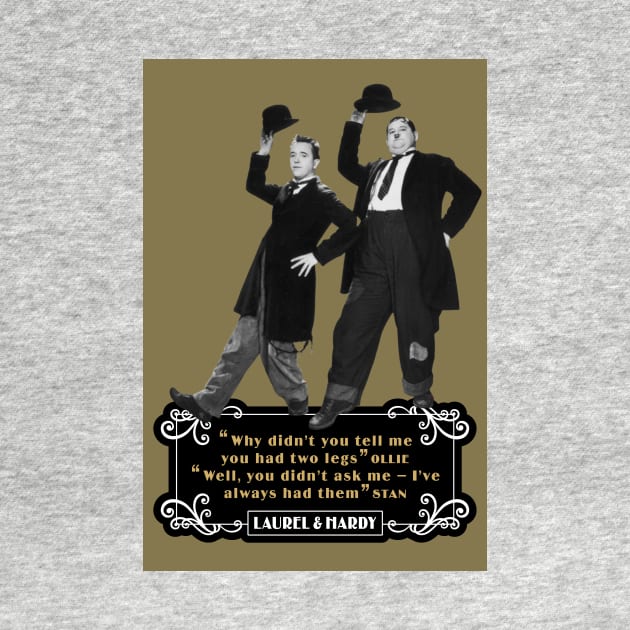 Laurel & Hardy Quotes: 'Why Didn't You Tell Me You Had Two Legs Ollie' 'Well You Didn't Ask Me, I've Always Had Them Stan' by PLAYDIGITAL2020